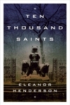 Ten Thousand Saints – Eleanor Henderson Ten Thousand Saints – Eleanor Henderson