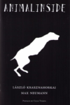 Animalinside – Laszlo Krasznahorkai and Max Neumann