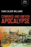 Combined and Uneven Apocalypse – Evan Calder Williams Combined and Uneven Apocalypse – Evan Calder Williams