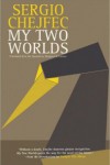 My Two Worlds – Sergio Chejfec