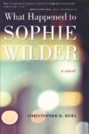 What Happened to Sophie Wilder – Christopher R. Beha What Happened to Sophie Wilder – Christopher R. Beha
