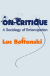 On Critique – Luc Boltanski On Critique – Luc Boltanski
