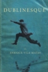 Dublinesque – Enrique Vila-Matas Dublinesque – Enrique Vila-Matas