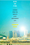 Bird on Fire: Lessons from the World’s Least Sustainable City Bird on Fire: Lessons from the World’s Least Sustainable City