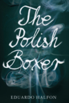 The Polish Boxer – Eduardo Halfon The Polish Boxer – Eduardo Halfon
