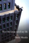 How Literature Saved My Life – David Shields