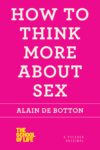 How To Think More About Sex – Alain De Botton How To Think More About Sex – Alain De Botton