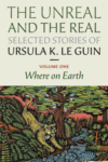 The Unreal and the Real – Ursula Le Guin