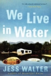 We Live in Water – Jess Walters