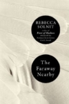The Faraway Nearby – Rebecca Solnit The Faraway Nearby – Rebecca Solnit