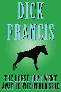 The Horse That Went Away to the Other Side by Dick Francis