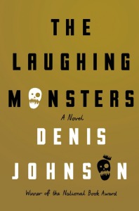 Denis Johnson The Laughing Monsters