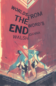 Worlds from the Word's End Joanna Walsh cover