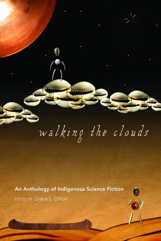 [Image: Cover art of Walking the Clouds by Elizabeth Lameman and is entitled Above the Clouds. Image is of a figure standing on orange dunes near to a long, brown canoe against a sandy yellow backdrop next to the words "An Anthology of Indigenous Science Fiction edited by Grace Dillon.]