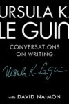 Ursula K Le Guin Conversations on Writing cover