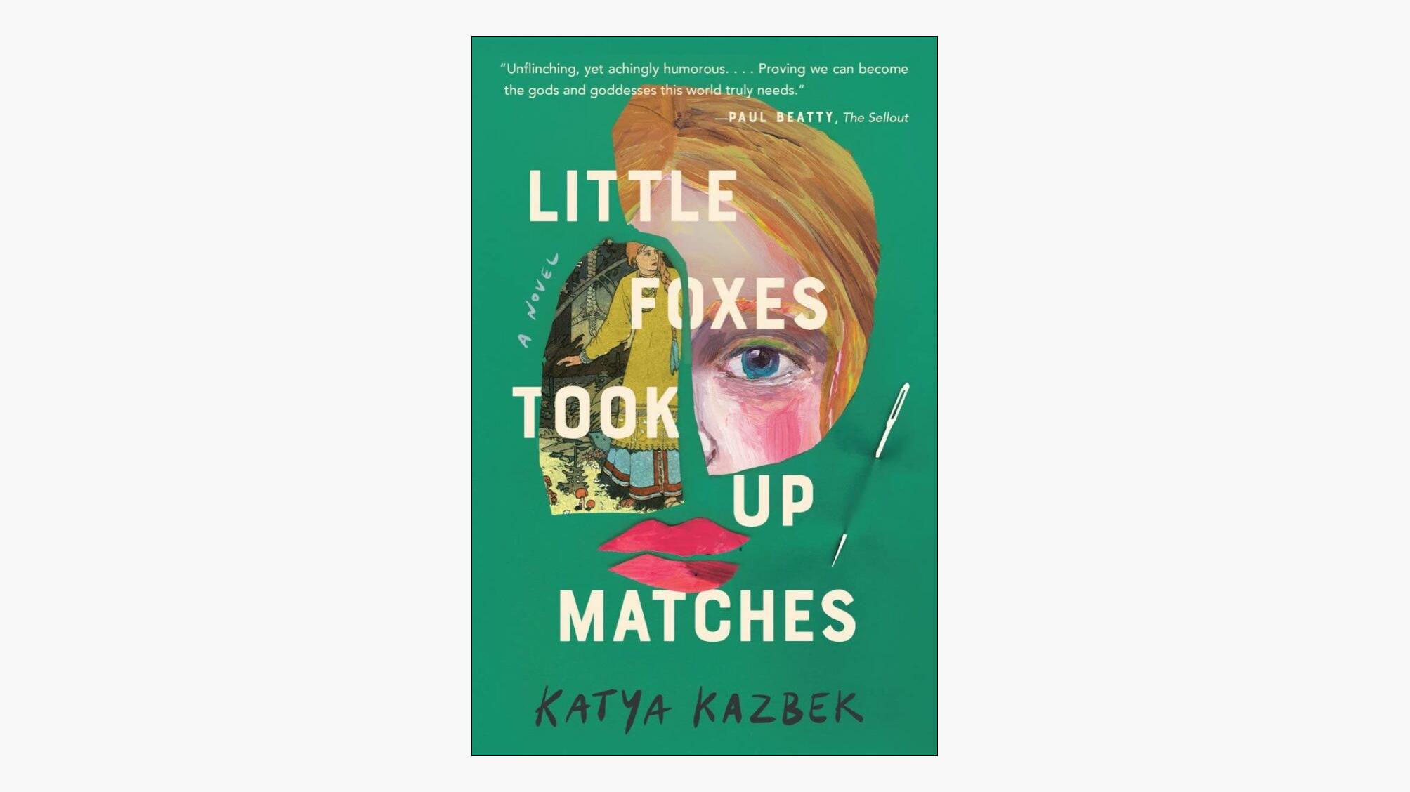 Little Foxes Took Up Matches – Katya Kazbek | Full Stop